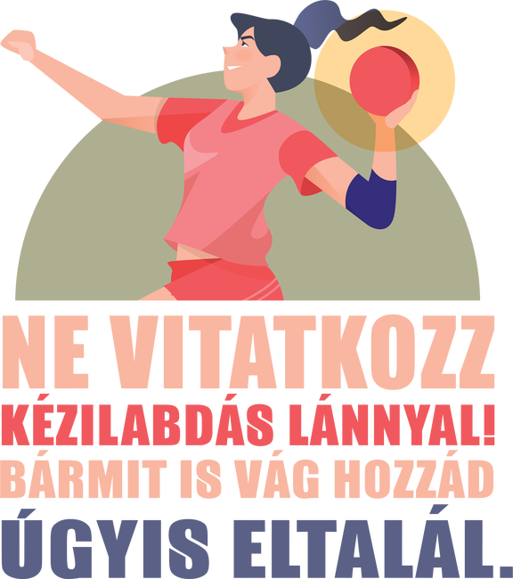 Ne vitatkozz kézilabdás lánnyal 